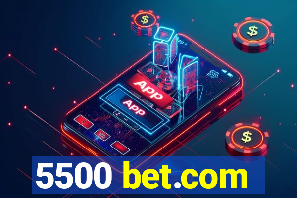 5500 bet.com